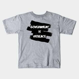 Government is Violence Kids T-Shirt